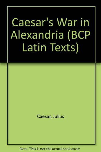 Caesar : War in Alexandria: Bellum Civile III. 102-112 and Bellum Alexandrinum 1-33