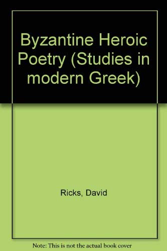 Byzantine heroic poetry (Studies in Modern Greek) - Ricks, David