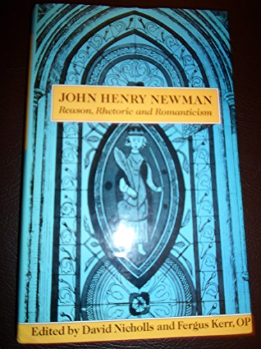 John Henry Newman: Reason, Rhetoric and Romanticism