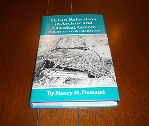 Beispielbild fr Urban Relocation in Archaic and Classical Greece: Flight and Consolidation zum Verkauf von Windows Booksellers