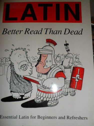 Imagen de archivo de Latin: Better Read Than Dead - Essential Latin for Beginners and Refreshers (Latin Language) a la venta por WorldofBooks