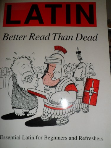 Stock image for Latin: Better Read Than Dead - Essential Latin for Beginners and Refreshers (Latin Language) for sale by WorldofBooks