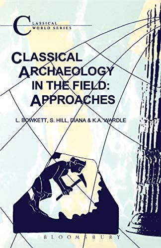 Stock image for Classical Archaeology in the Field: Approaches (Classical World Series) for sale by Prominent Books