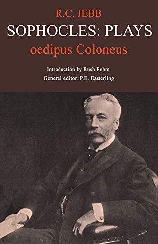 Sophocles: Plays - Oedipus Coloneus. General editor: P. E. Easterling. Introduction: Rush Rehm.