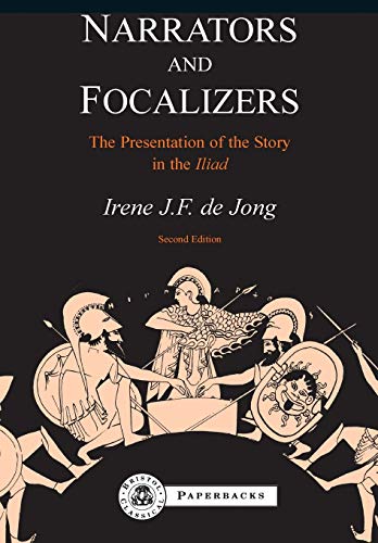 Narrators and Focalizers. The Presentation of the Story in the Iliad. - Jong, Irene J. F.