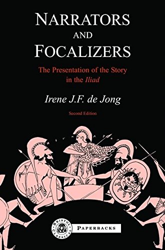Narrators and Focalizers : The Presentation of the Story in the Iliad - Jong, Irene de