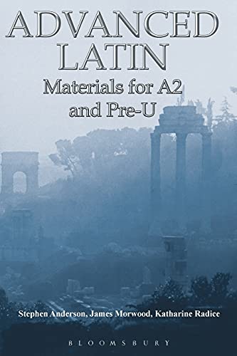 Advanced Latin: Materials for A2 and PRE-U (9781853997297) by Morwood, James; Radice, Katharine; Anderson, Stephen