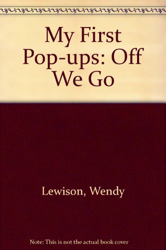 My First Pop-ups: Off We Go (9781854000385) by Wendy Lewison