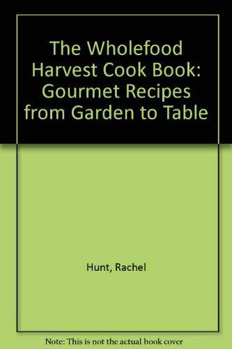 9781854040022: The Wholefood Harvest Cook Book: Gourmet Recipes from Garden to Table