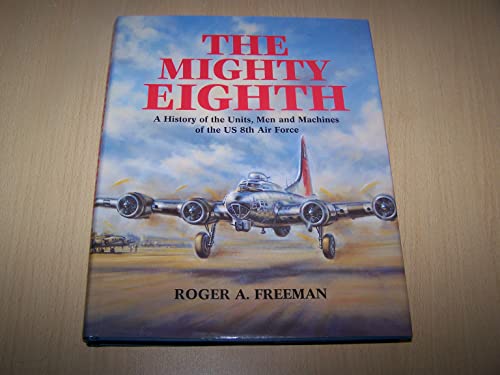 9781854090355: The Mighty Eighth: A History of the Units, Men and Machines of the US 8th Air Force