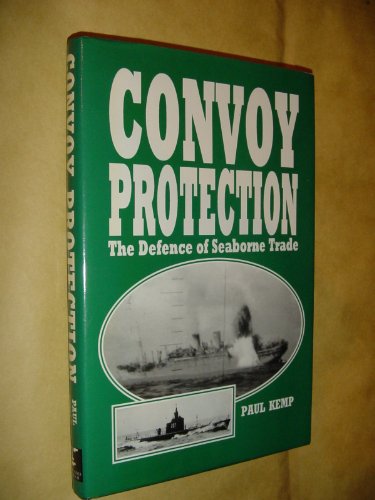 Convoy Protection: The Defense of Seaborne Trade (9781854090379) by Kemp, Paul