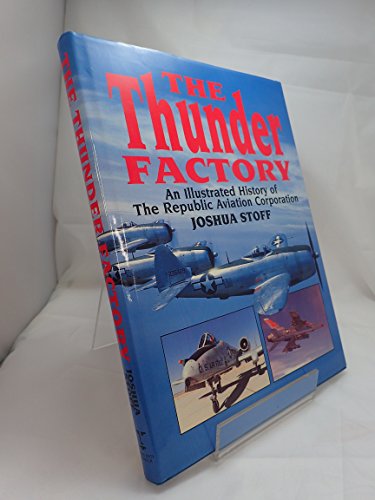 Beispielbild fr The Thunder Factory: Illustrated History of the Republic Aviation Corporation zum Verkauf von WorldofBooks