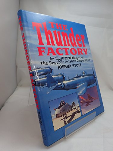 Stock image for The Thunder Factory: Illustrated History of the Republic Aviation Corporation for sale by WorldofBooks