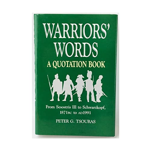 Beispielbild fr Warriors' Words : A Quotation Book from Sesostris III to Schwarzkopf, 1871 BC to AD 1991 zum Verkauf von Better World Books