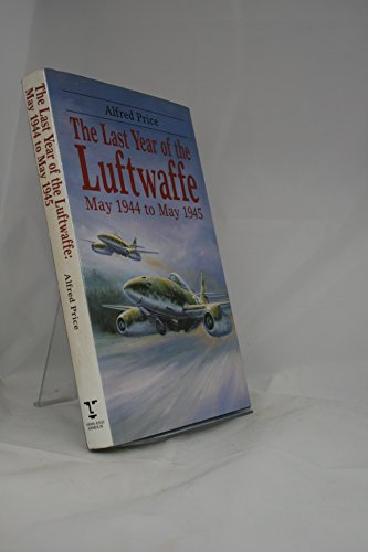 9781854091130: The Last Year of the Luftwaffe: May 1944-May 1945