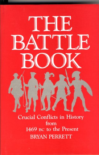 Stock image for The Battle Book : Crucial Conflicts in History from 1469 BC to the Present for sale by Better World Books