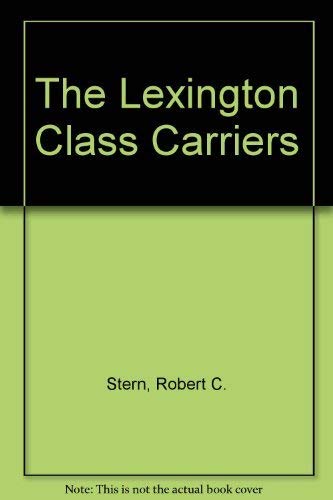 The Lexington Class Carriers - Stern, Robert C.