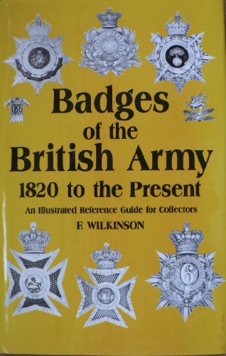 Stock image for Badges of the British Army, 1820 to the Present: An Illustrated Reference Guide for Collectors for sale by WorldofBooks
