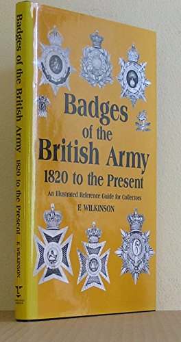 Badges of the British Army, 1820 to the present: An illustrated reference guide for collectors (9781854091352) by Wilkinson, Frederick