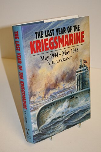 Stock image for The Last Year of the Kriegsmarine: May 1944-May 1945 for sale by WorldofBooks