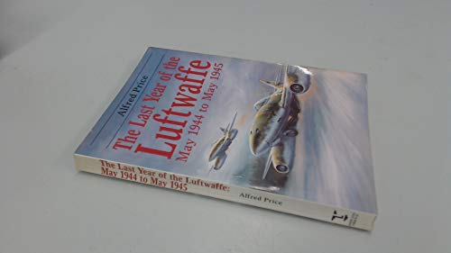 9781854091895: The Last Year of the Luftwaffe: May 1944-May 1945