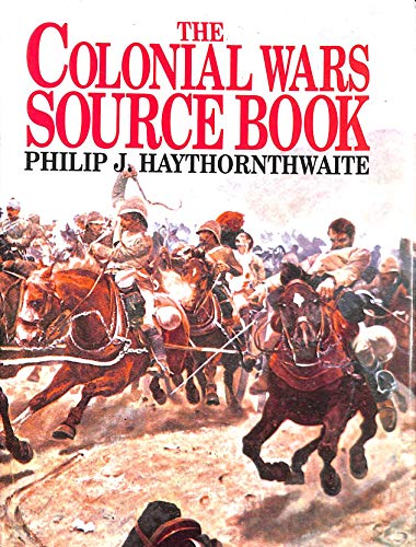 The Colonial Wars Source Book (9781854091963) by Haythornthwaite, Philip J.