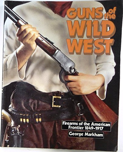 Beispielbild fr Guns of the Wild West: Firearms of the American Frontier 1849-1917 zum Verkauf von ThriftBooks-Atlanta