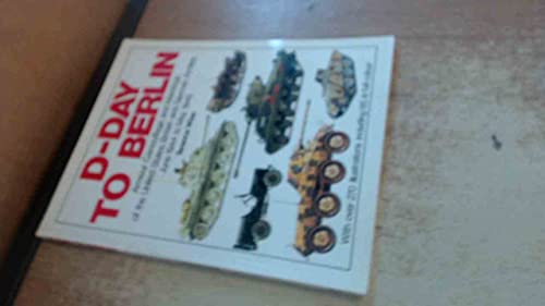 Beispielbild fr D-Day to Berlin: Armour Camouflage and Markings of the United States, British and German Armies, June 1944 to May 1945 zum Verkauf von HPB-Emerald