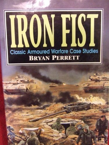 Iron Fist: Classic Armoured Warfare Case Studies (9781854092182) by Perrett, Bryan