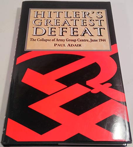 9781854092328: Hitler's Greatest Defeat: The Collapse of Army Group Centre, June 1944