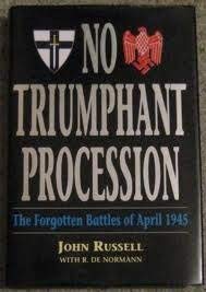 No Triumphant Procession: The Forgotten Battles of April 1945 (9781854092342) by Russell, John; De Normann, R.