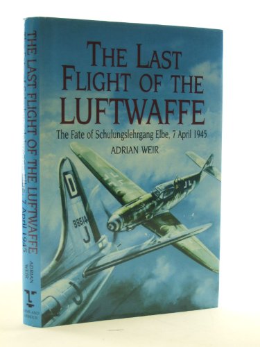 9781854093004: Last Flight of the Luftwaffe: The Fate of Schulungslehrgang Elbe, 7 April 1945