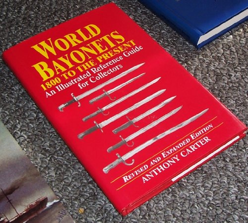 Imagen de archivo de World Bayonets 1800 to the Present: An Illustrated Reference Guide for Collectors a la venta por Front Cover Books