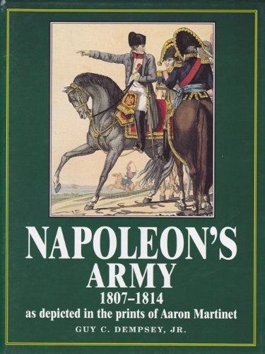 Beispielbild fr Napoleon's Army 1807-1814, As Depicted in the Prints of Aaron Martinet zum Verkauf von Books of the Smoky Mountains