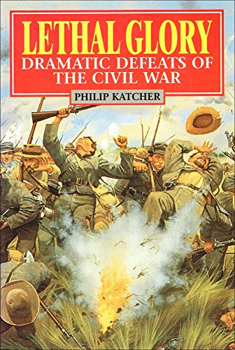 Imagen de archivo de Lethal Glory: Dramatic Defeats of the Civil War a la venta por AwesomeBooks