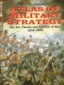 Beispielbild fr Atlas of Military Strategy: The Art, Theory and Practice of War, 1618-1878 zum Verkauf von BooksRun