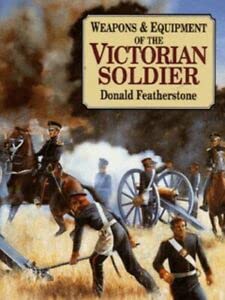 Weapons and Equipment of the Victorian Soldier (9781854093929) by Featherstone, Donald