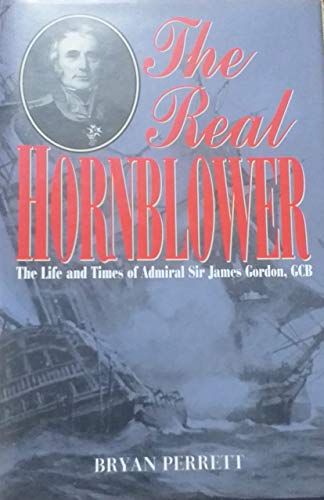 The Real Hornblower: Life of Admiral Sir James Gordon, GCB