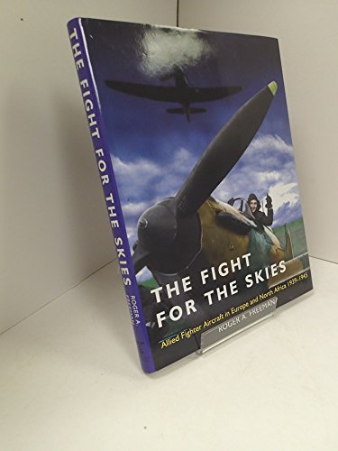 Imagen de archivo de The Fight for the Skies Allied Fighter Aircraft in Europe and North Africa, 1939-1945 a la venta por KULTURAs books