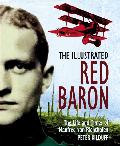 Imagen de archivo de The Illustrated Red Baron: The Life and Times of Manfred Von Richthofen a la venta por Books of the Smoky Mountains