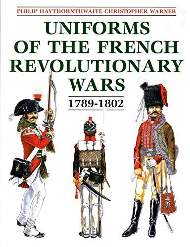 Stock image for Uniforms of the French Revolutionary Wars 1789-1802 for sale by Smith Family Bookstore Downtown