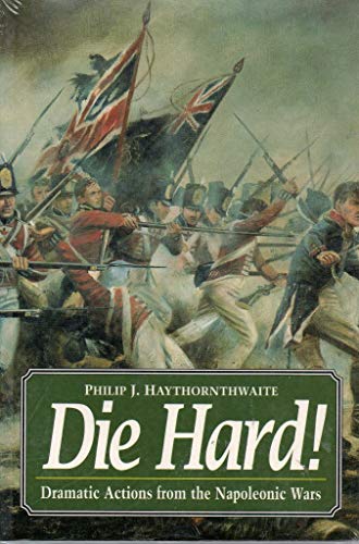 Beispielbild fr Die Hard!: Dramatic Actions of the Napoleonic Wars zum Verkauf von WorldofBooks