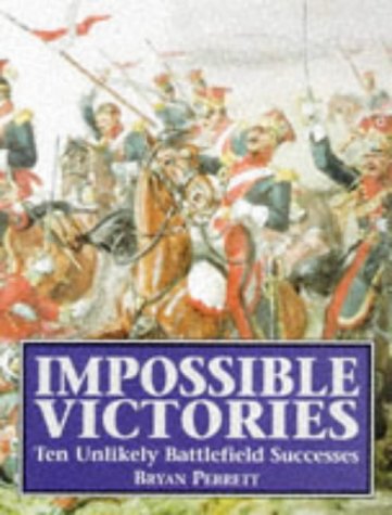 Impossible Victories: Ten Unlikely Battlefield Successes (Cassell Military Paperba)