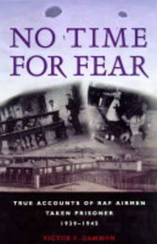 Stock image for No Time for Fear : True Accounts of RAF Airmen Taken Prisoner, 1939-1945 for sale by Better World Books: West