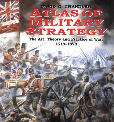 Imagen de archivo de Atlas Of Military Strategy: The Art, Theory and Practice of War 1618-1878 a la venta por Front Cover Books