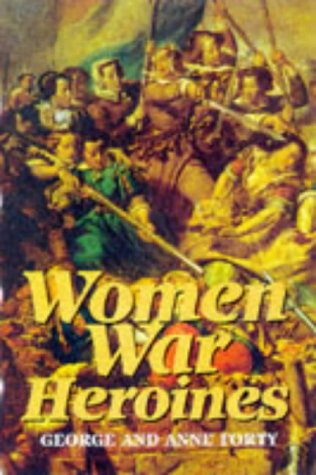 Women War Heroines (9781854095053) by George Forty; Anne Forty