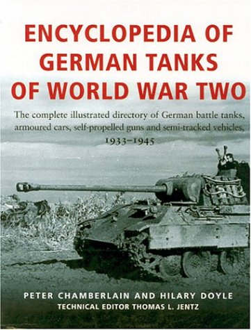 Encyclopedia Of German Tanks Of World War Two: The Complete Illustrated Dictionary of German Battle Tanks,Armoured Cars, Self-Propelled Guns and Semi-Track - Chamberlain, Peter
