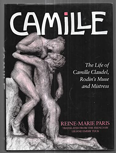 Stock image for Camille: Life of Camille Claudel, Rodin's Muse and Mistress for sale by WorldofBooks