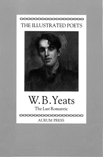 9781854101075: The Illustrated Poets: W. B. Yeats: The Last Romantic