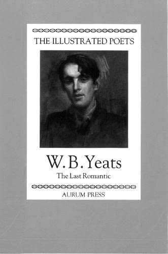 9781854101075: The Illustrated Poets: W. B. Yeats: The Last Romantic